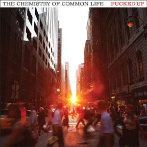 FUCKED UP « The Chemistry Of Common Life » (Matador)