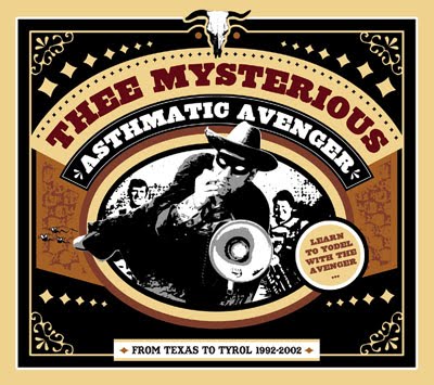 THEE MYSTERIOUS ASTHMATIC AVENGER – From Texas to Tyrol 1992 – 2002