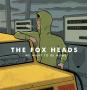 The Fox Heads – We want to be numb