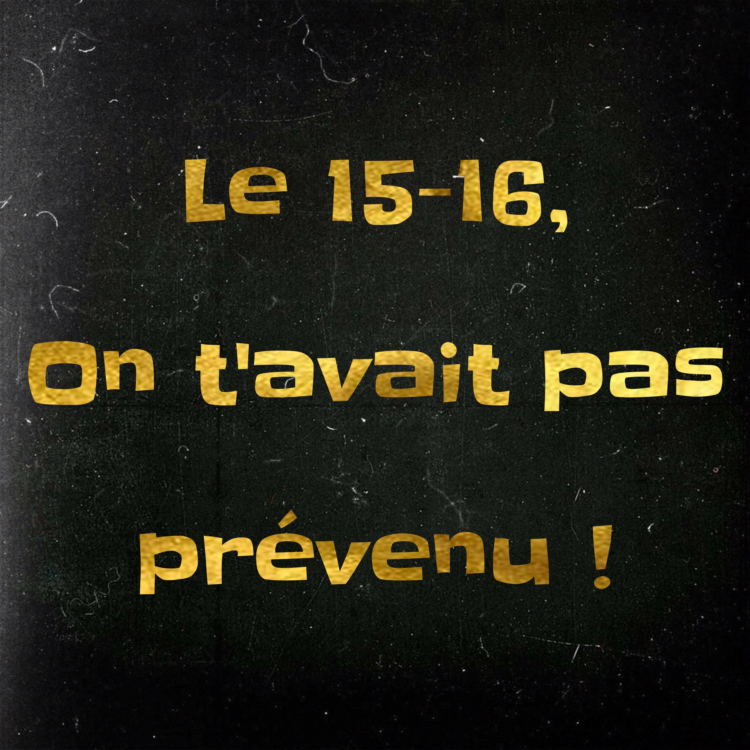  » Le 15-16, on t’avait pas prévenu ! » Deuxième !