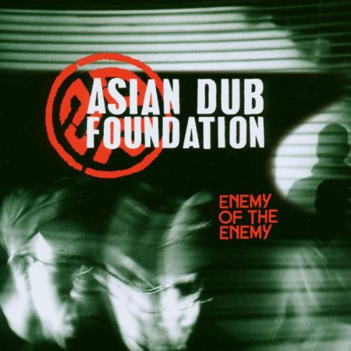 ASIAN DUB FOUNDATION – Enemy of the enemy