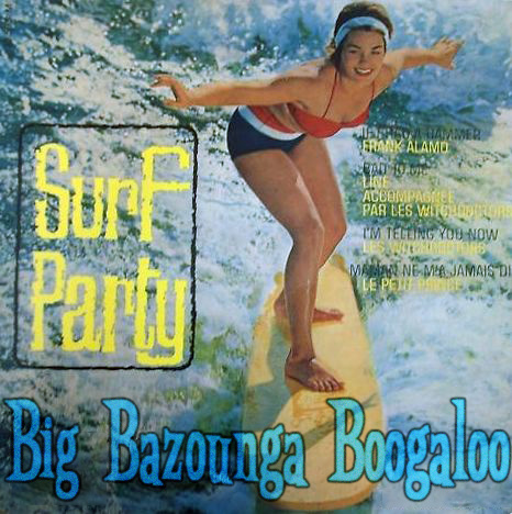 Big Bazounga Boogaloo /// SURF EXTRAVAGANZA